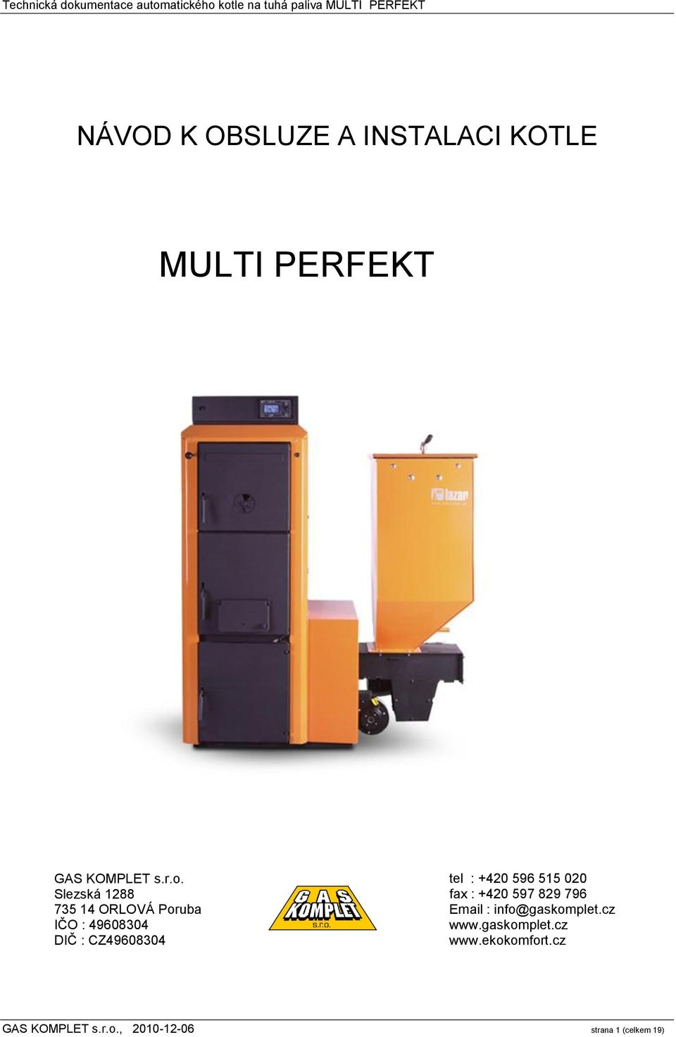 +420 596 515 020 fax : +420 597 829 796 Email : info@gaskomplet.cz www.