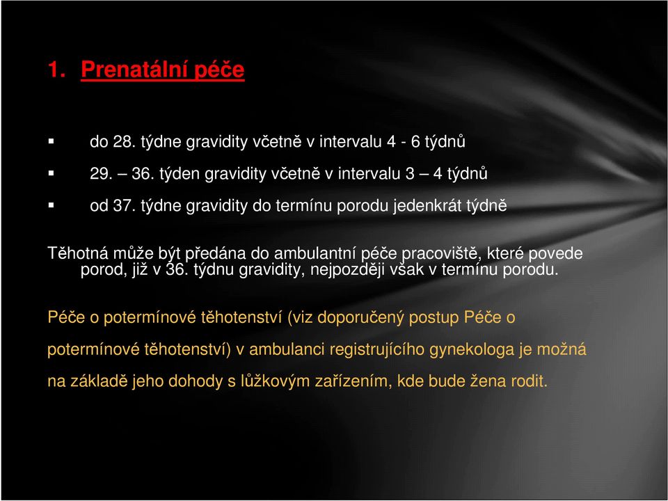 týdne gravidity do termínu porodu jedenkrát týdně Těhotná může být předána do ambulantní péče pracoviště, které povede porod,