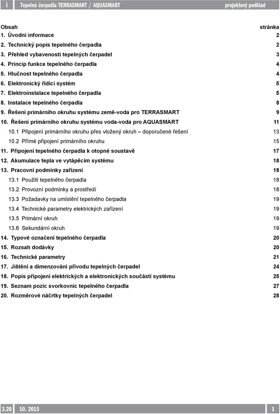 Řešení primárního okruhu systému voda-voda pro AQUASMART 11 10.1 Připojení primárního okruhu přes vložený okruh doporučené řešení 13 10.2 Přímé připojení primárního okruhu 15 11.