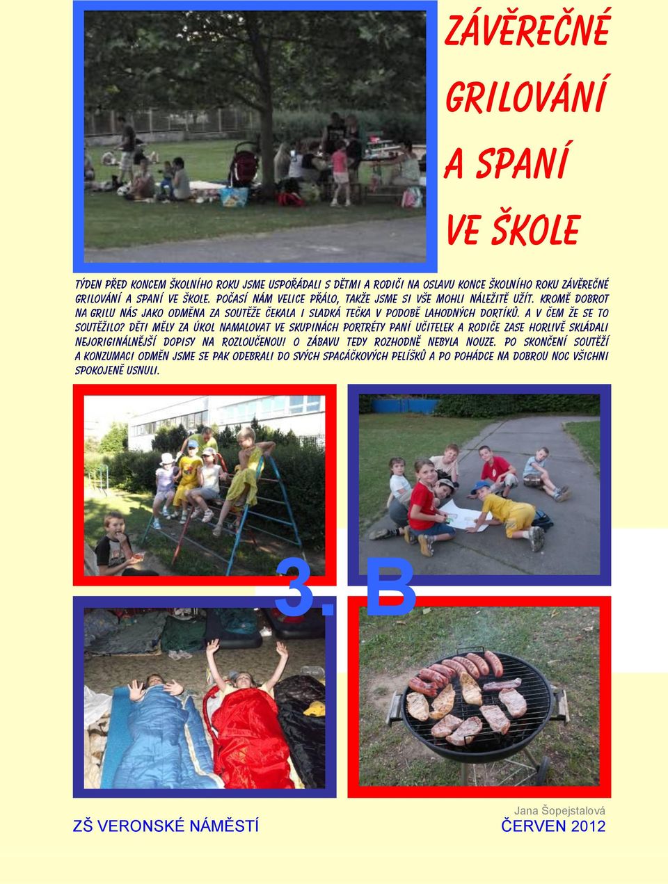 A v čem že se to soutěžilo? Děti měly za úkol namalovat ve skupinách portréty paní učitelek a rodiče zase horlivě skládali nejoriginálnější dopisy na rozloučenou!