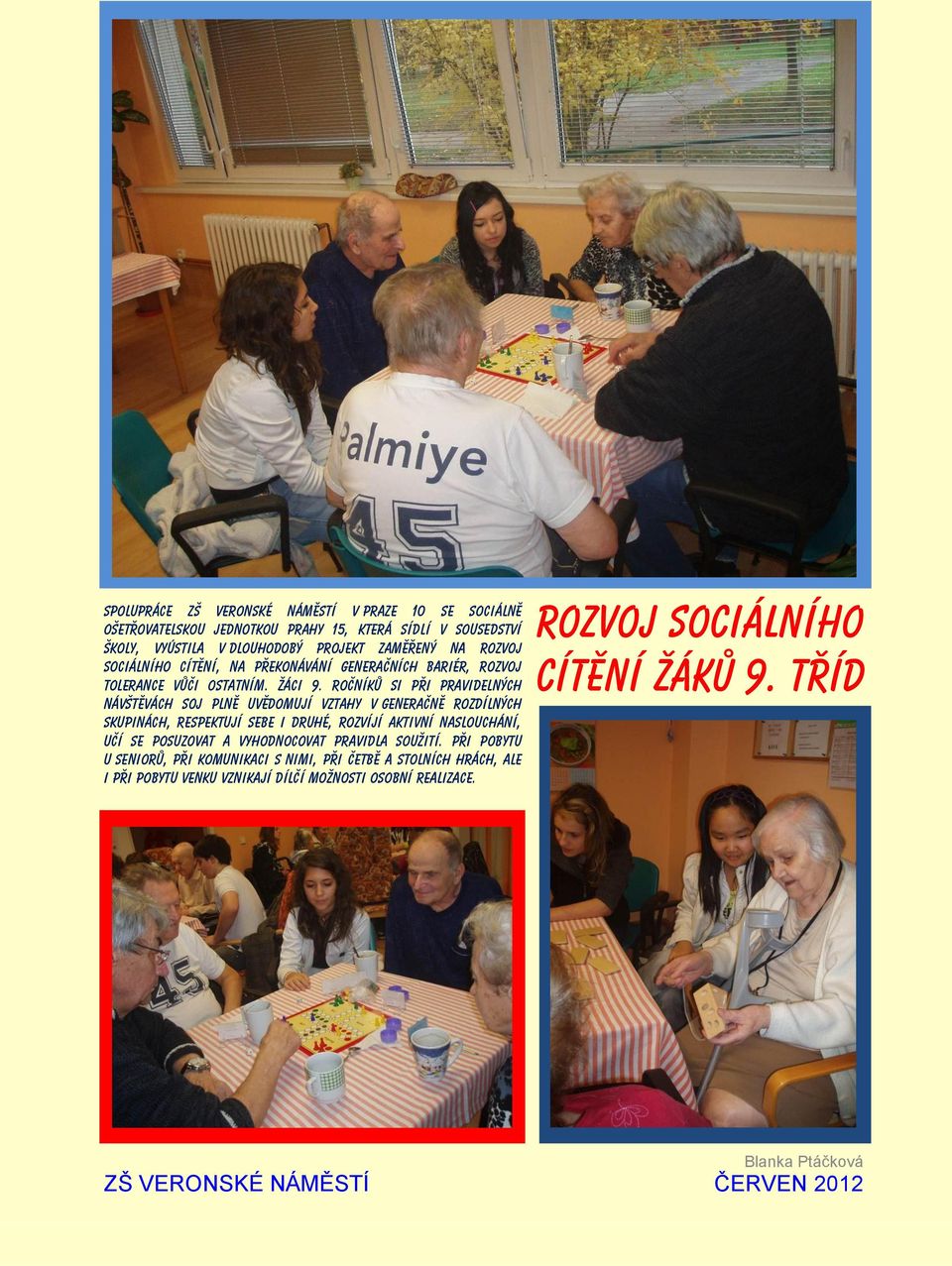 ročníků si při pravidelných návštěvách SOJ plně uvědomují vztahy v generačně rozdílných skupinách, respektují sebe i druhé, rozvíjí aktivní naslouchání, učí se