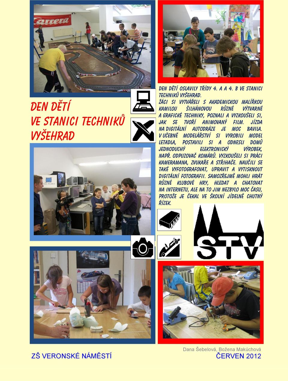 Jízda na digitální autodráze je moc bavila. V učebně modelářství si vyrobili model letadla, postavili si a odnesli domů jednoduchý elektronický výrobek, např. odpuzovač komárů.