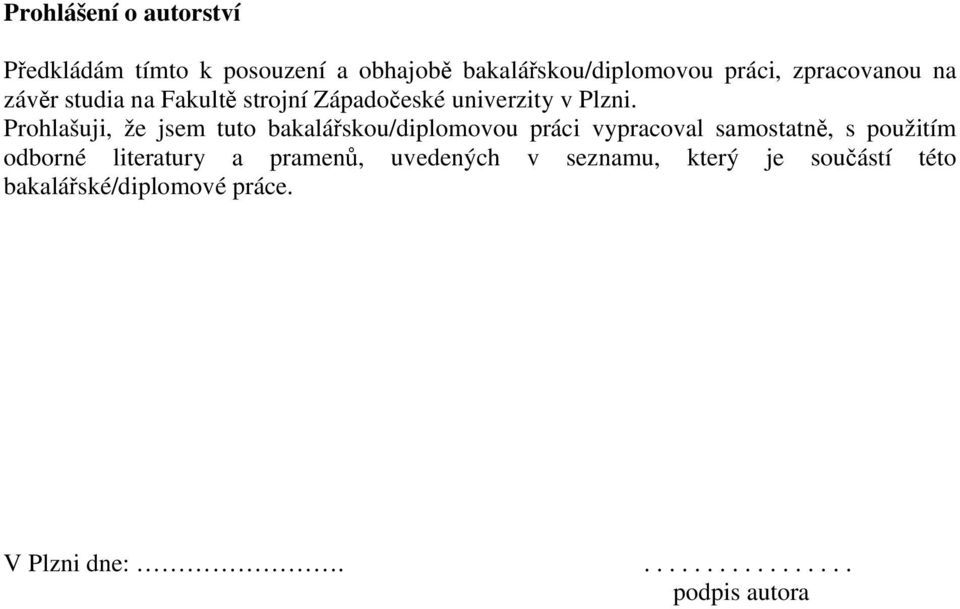 Prohlašuji, že jsem tuto bakalářskou/diplomovou práci vypracoval samostatně, s použitím odborné