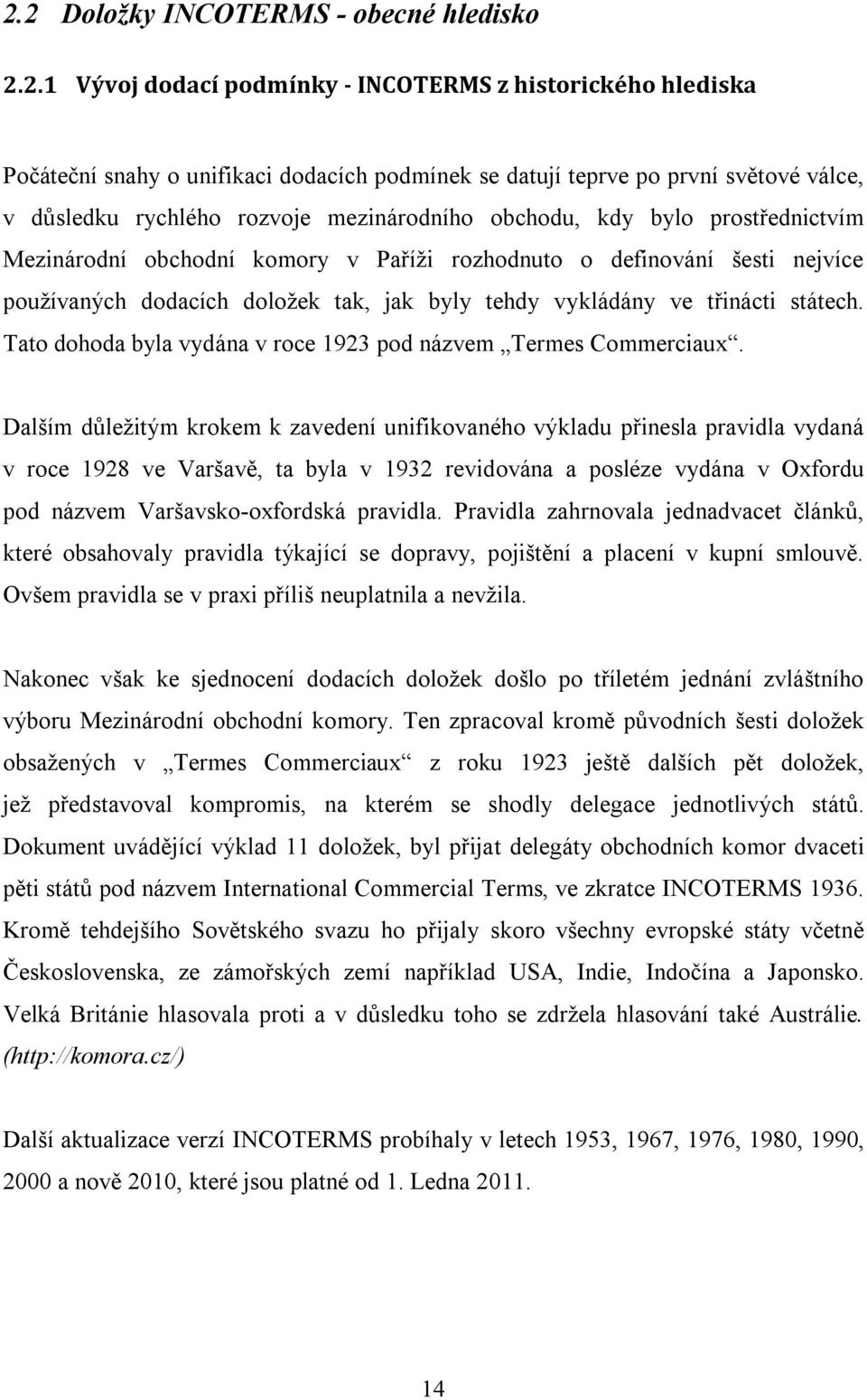 vykládány ve třinácti státech. Tato dohoda byla vydána v roce 1923 pod názvem Termes Commerciaux.