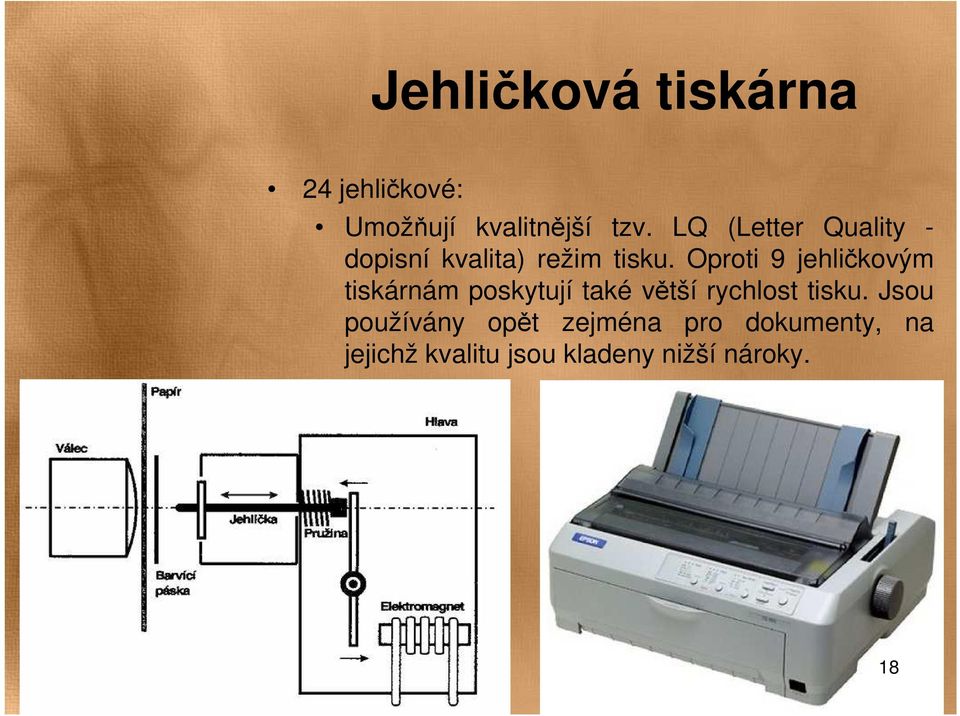 Oproti 9 jehličkovým tiskárnám poskytují také větší rychlost