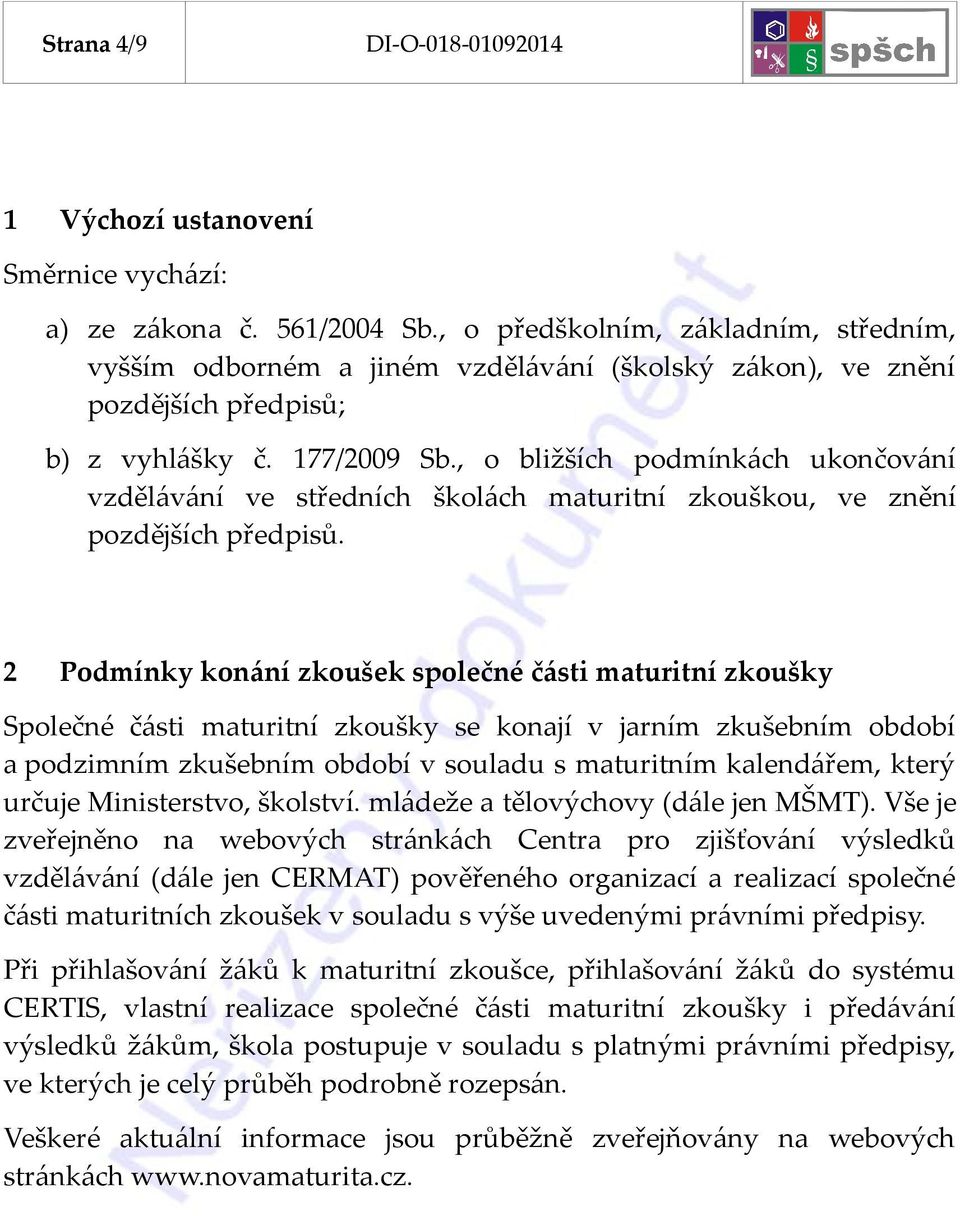 , o bližších podmínkách ukončování vzdělávání ve středních školách maturitní zkouškou, ve znění pozdějších předpisů.