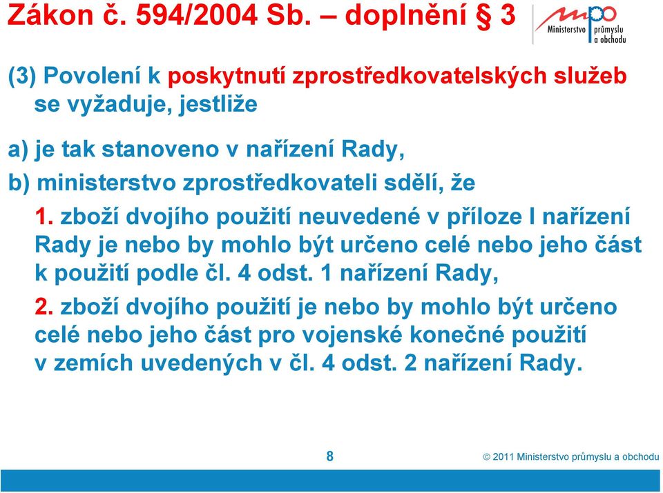 b) ministerstvo zprostředkovateli sdělí, že 1.