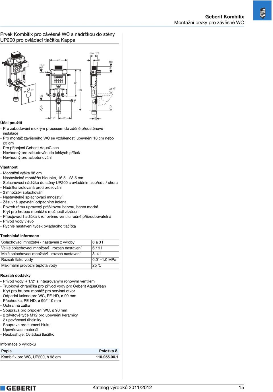 AquaClean - Nevhodný pro zabudování do lehkých příček - Nevhodný pro zabetonování - Montážní výška 98 cm - Nastavitelná montážní hloubka, 16.5-23.