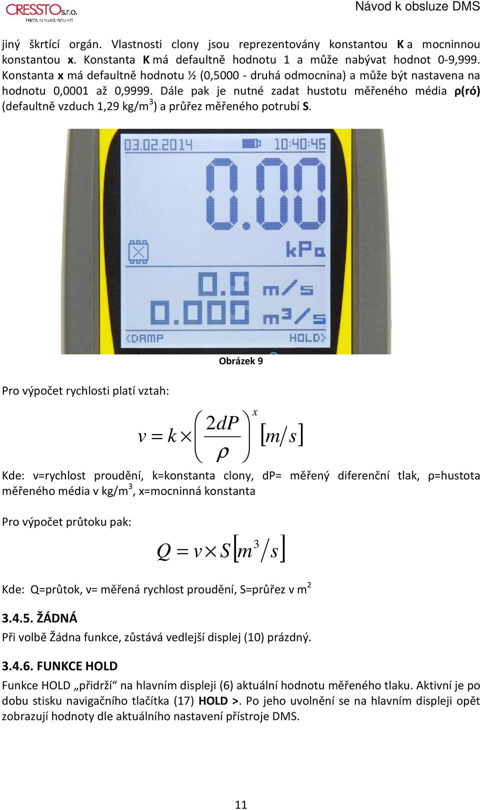 Dále pak je nutné zadat hustotu měřeného média ρ(ró) (defaultně vzduch 1,29 kg/m 3 ) a průřez měřeného potrubí S.