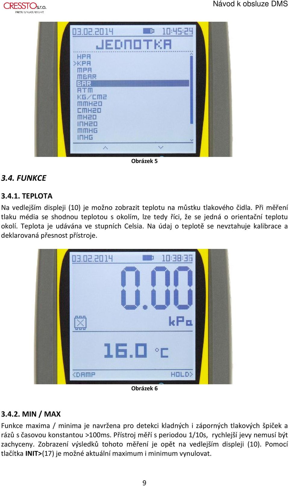 Na údaj o teplotě se nevztahuje kalibrace a deklarovaná přesnost přístroje. Obrázek 6 3.4.2.