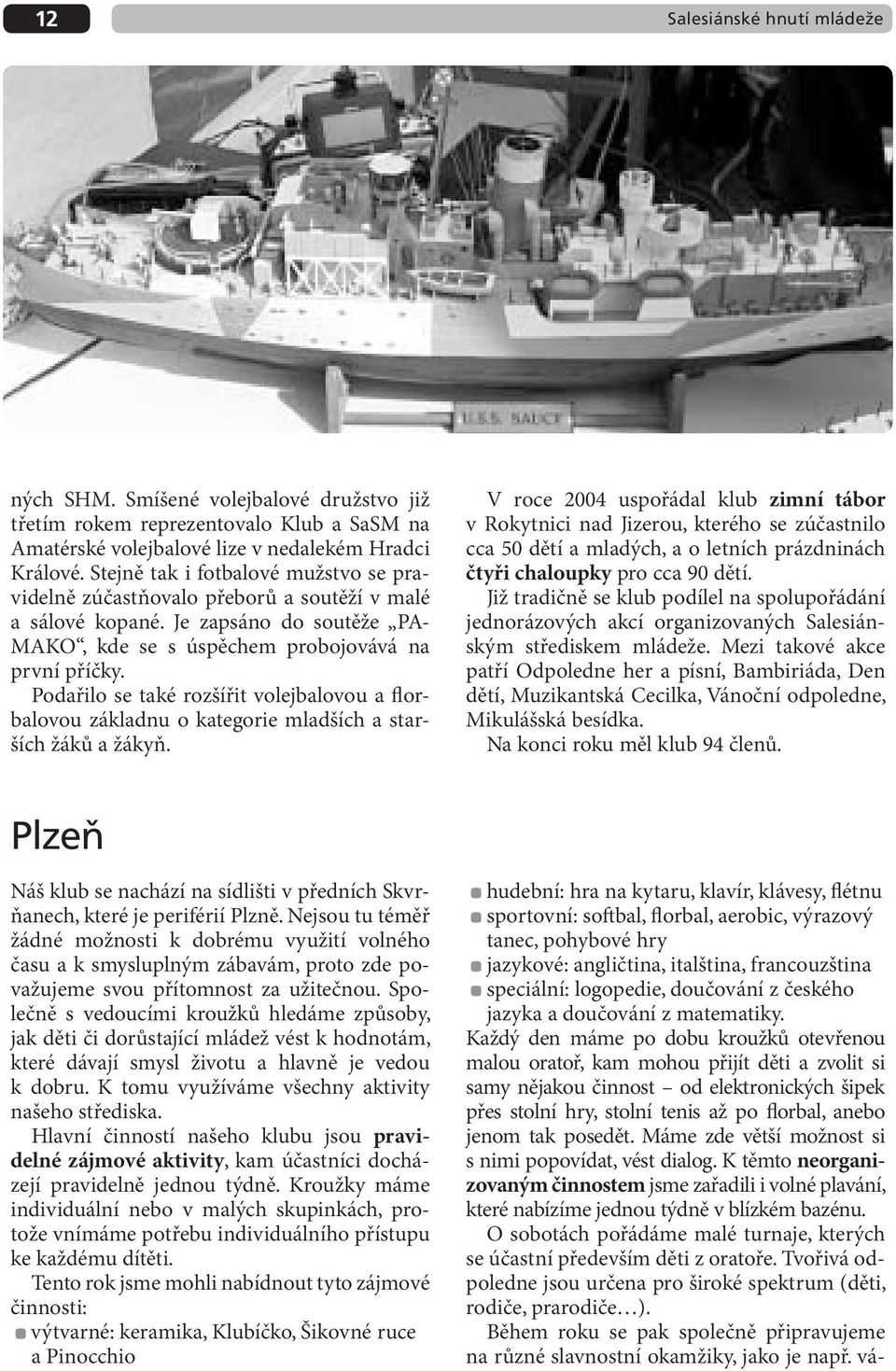 Podařilo se také rozšířit volejbalovou a florbalovou základnu o kategorie mladších a starších žáků a žákyň.