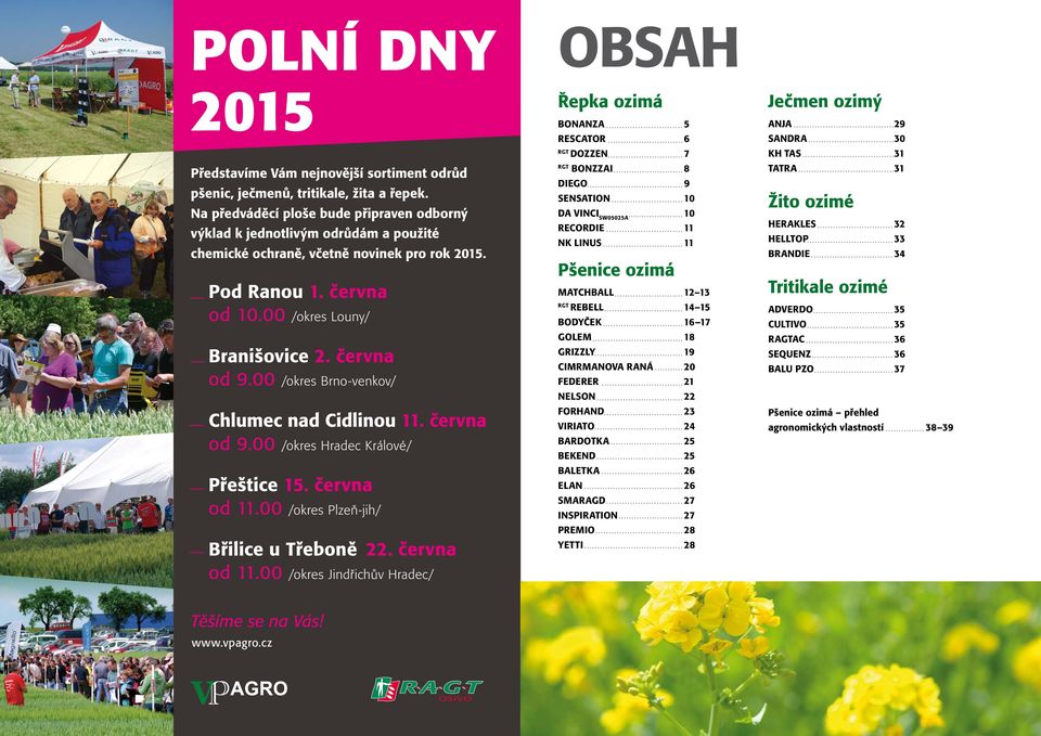 00 /okres Brno-venkov/ Chlumec nad Cidlinou 11. června od 9.00 /okres Hradec Králové/ Přeštice 15. června od 11.00 /okres Plzeň-jih/ Břilice u Třeboně 22. června od 11.00 /okres Jindřichův Hradec/ Těšíme se na Vás!