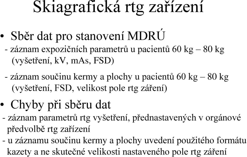 rtg záření) Chyby při sběru dat - záznam parametrů rtg vyšetření, přednastavených v orgánové předvolbě rtg