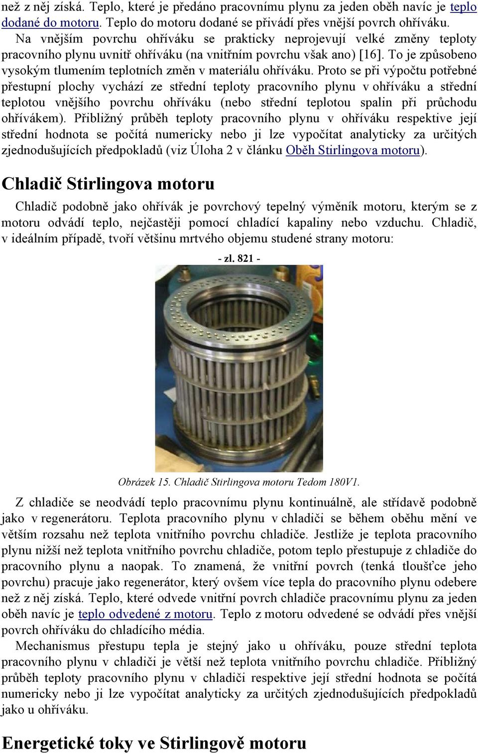To je způsobeno vysokým tlumením teplotních změn v materiálu ohříváku.