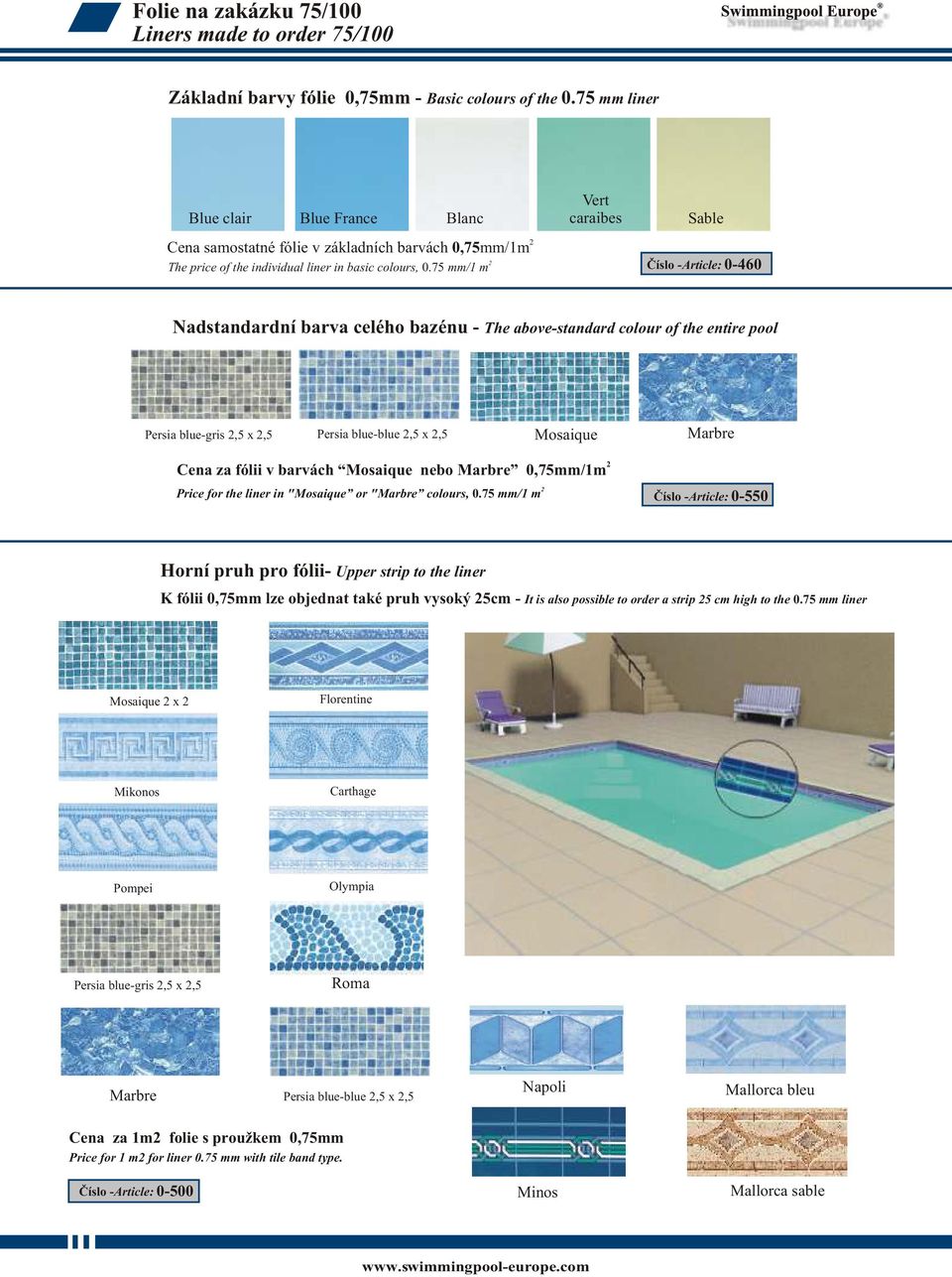 75 mm/1 m Vert caraibes Sable Èíslo -Article: 0-460 Nadstandardní barva celého bazénu - The above-standard colour of the entire pool Persia blue-gris,5 x,5 Persia blue-blue,5 x,5 Mosaique Marbre Cena