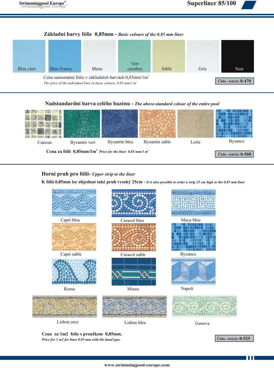 85 mm/1 m Èíslo -Article: 0-470 Nadstandardní barva celého bazénu - The above-standard colour of the entire pool Cancun Byzantin vert Byzantin bleu Byzantin sable Loire Cena za fólii 0,85mm/1m Price