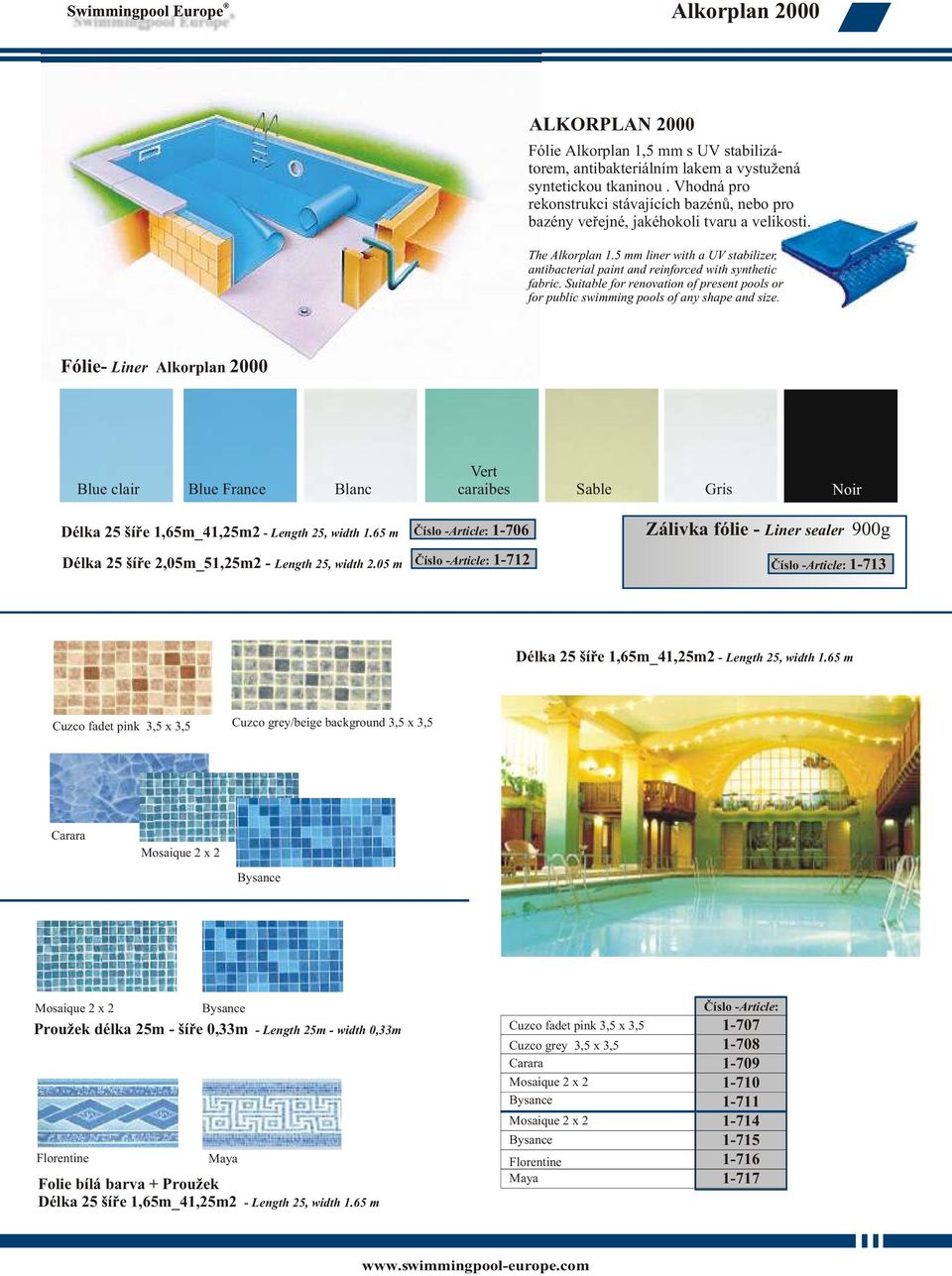 5 mm liner with a UV stabilizer, antibacterial paint and reinforced with synthetic fabric. Suitable for renovation of present pools or for public swimming pools of any shape and size.