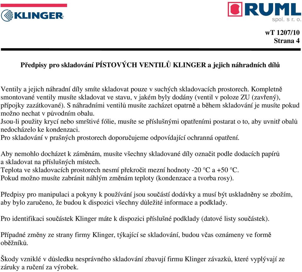 S náhradními ventilů musíte zacházet opatrně a během skladování je musíte pokud možno nechat v původním obalu.