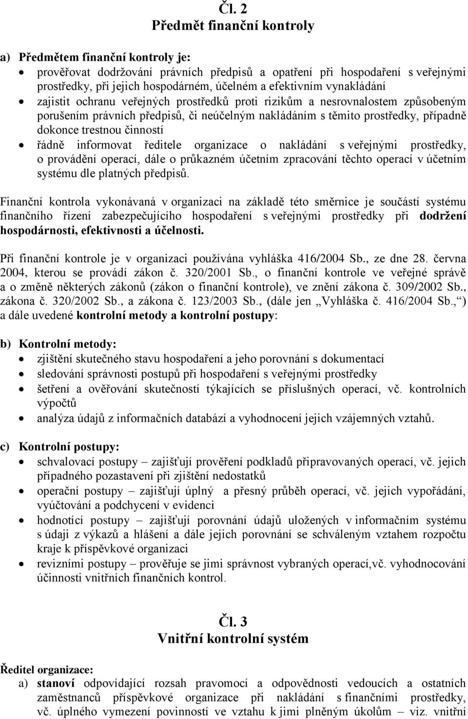 trestnou činností řádně informovat ředitele organizace o nakládání s veřejnými prostředky, o provádění operací, dále o průkazném účetním zpracování těchto operací v účetním systému dle platných