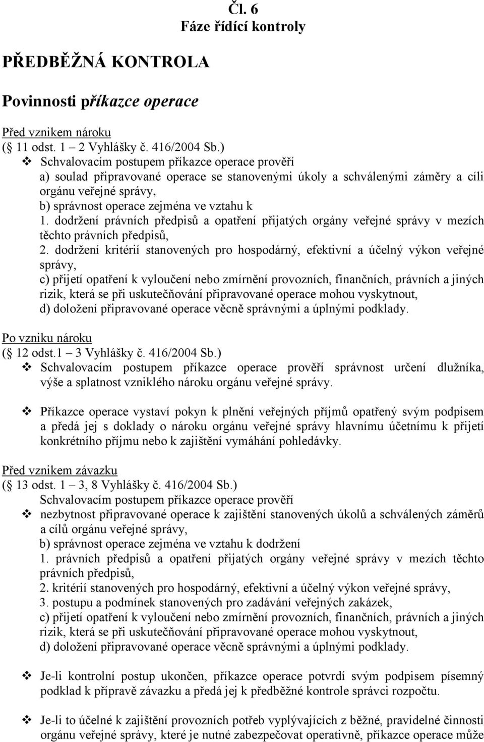 dodržení právních předpisů a opatření přijatých orgány veřejné správy v mezích těchto právních předpisů, 2.