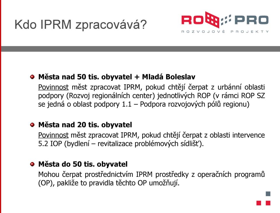 jednotlivých ROP (v rámci ROP SZ se jedná o oblast podpory 1.1 Podpora rozvojových pólů regionu) Města nad 20 tis.