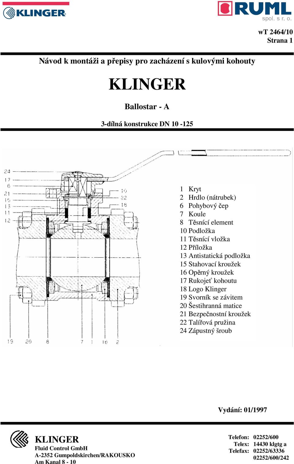 Rukojeť kohoutu 18 Logo Klinger 19 Svorník se závitem 20 Šestihranná matice 21 Bezpečnostní kroužek 22 Talířová pružina 24 Zápustný šroub Vydání: