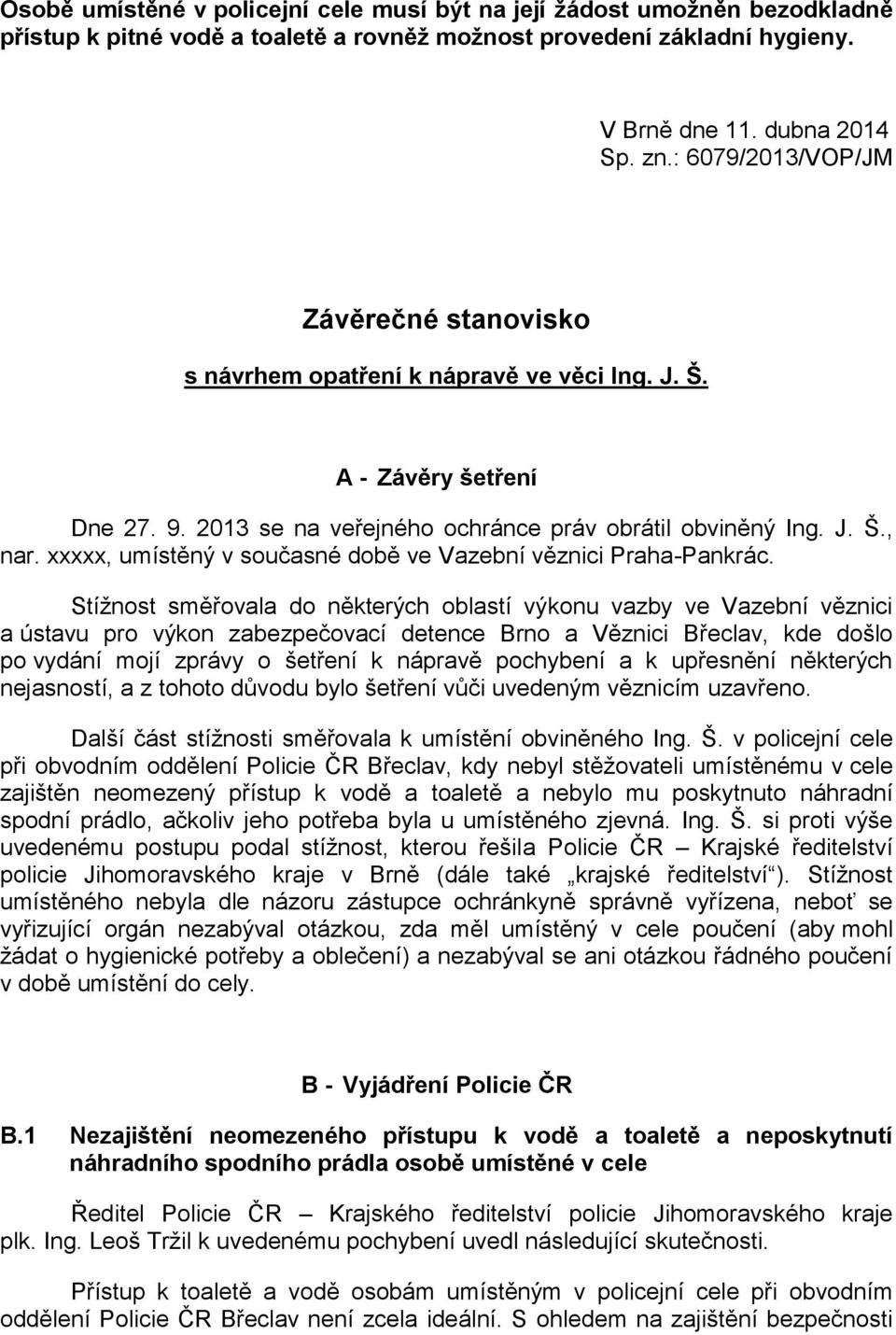 xxxxx, umístěný v současné době ve Vazební věznici Praha-Pankrác.
