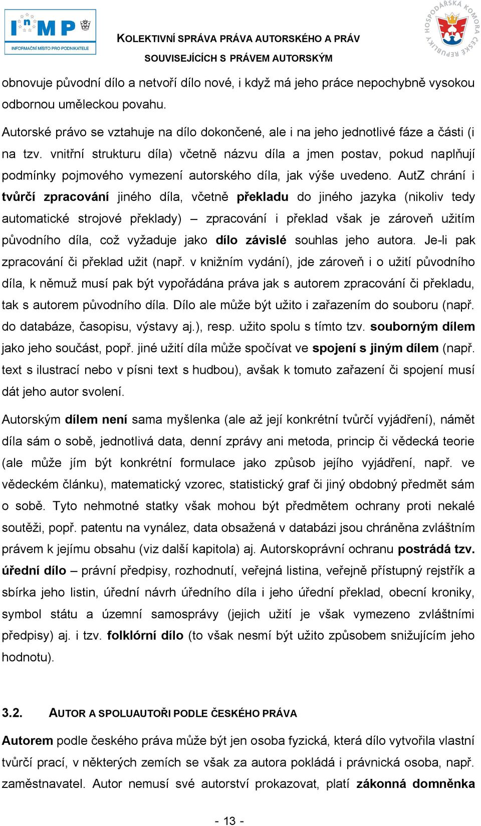 vnitřní strukturu díla) včetně názvu díla a jmen postav, pokud naplňují podmínky pojmového vymezení autorského díla, jak výše uvedeno.