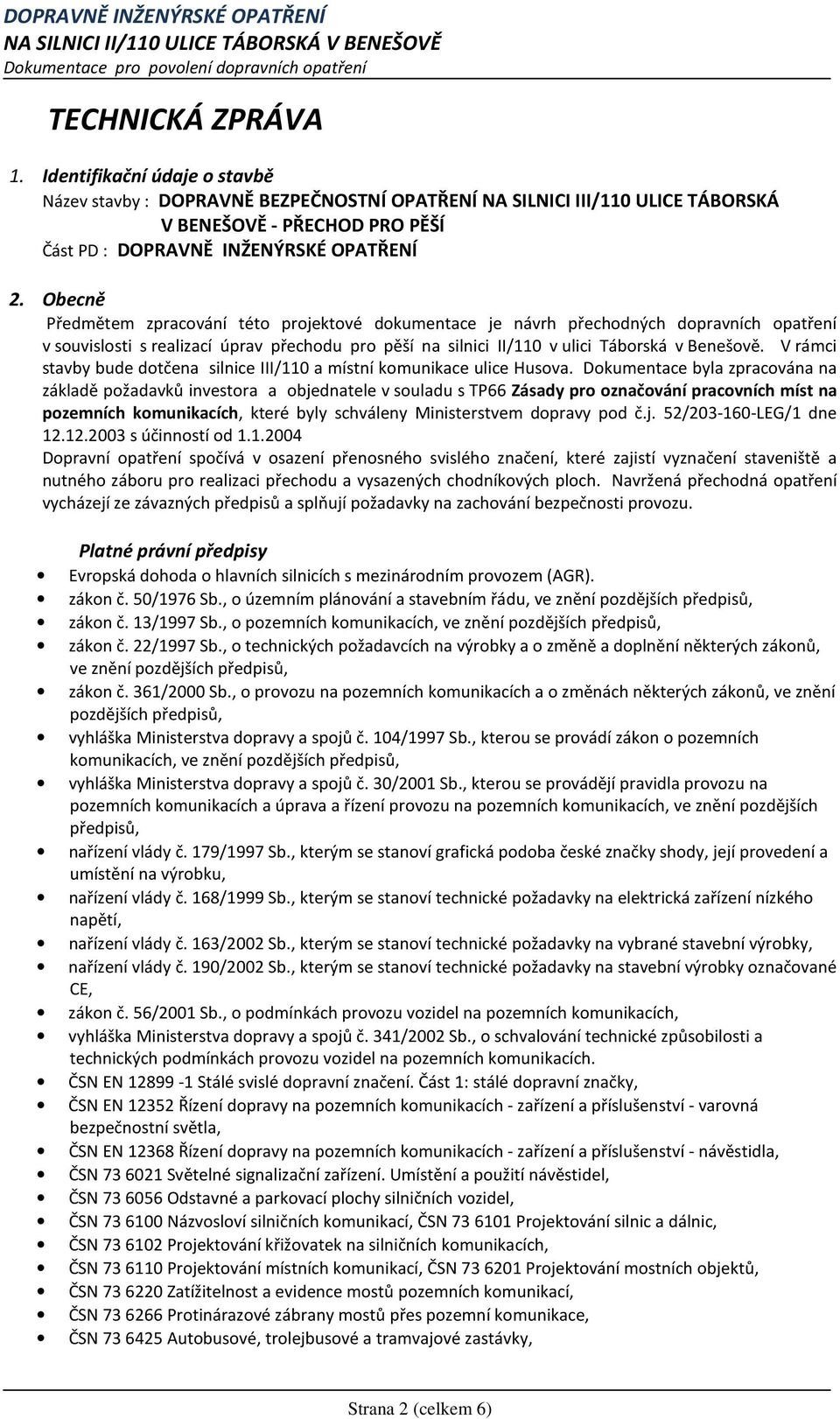 V rámci stavby bude dotčena silnice III/110 a místní komunikace ulice Husova.