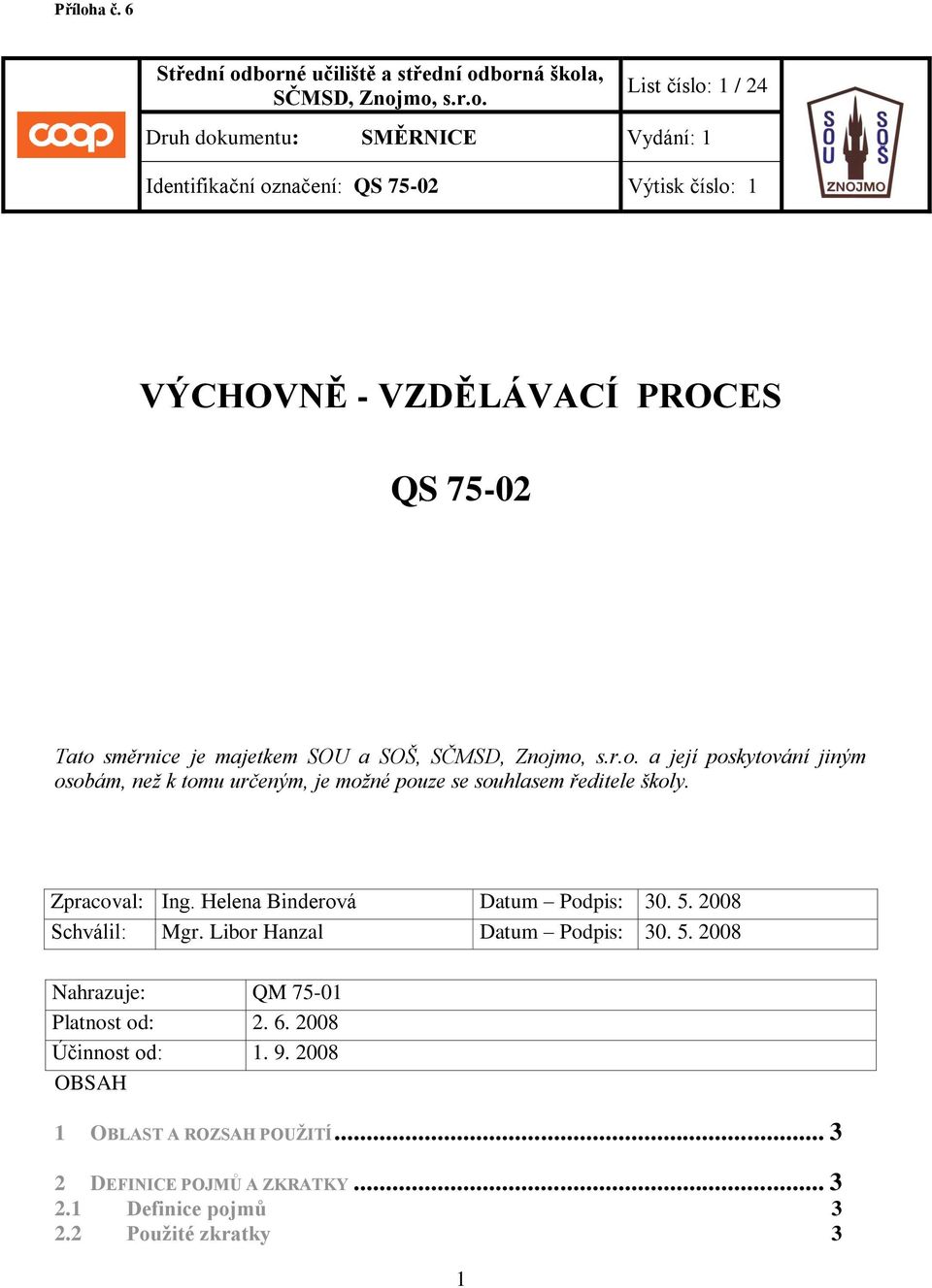 borné učiliště a střední odborná škola, SČMSD, Znojmo, s.r.o. List číslo: 1 / 24 Druh dokumentu: SMĚRNICE Vydání: 1 Identifikační označení: QS 75-02 Výtisk číslo: 1