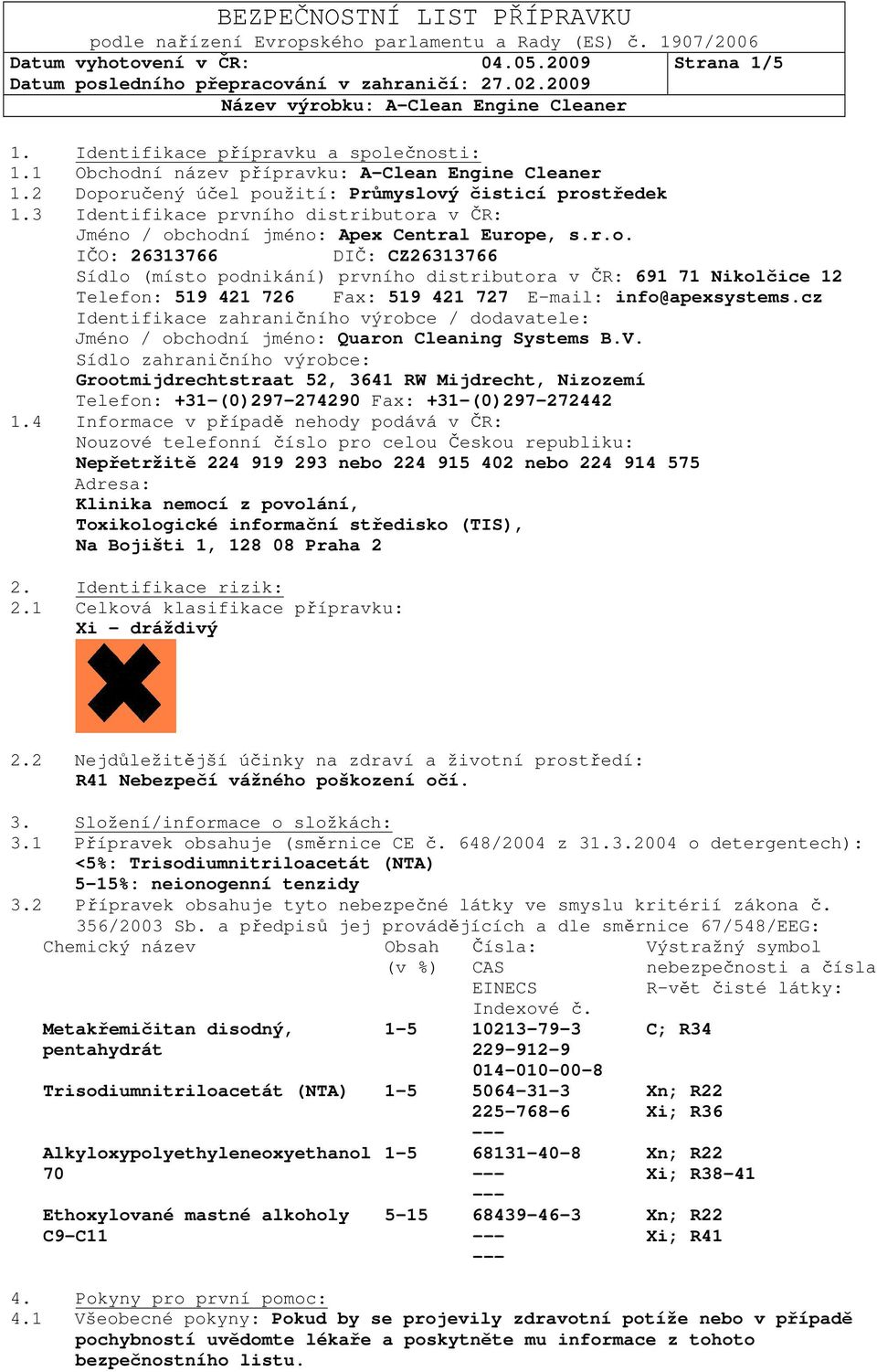 cz Identifikace zahraničního výrobce / dodavatele: Jméno / obchodní jméno: Quaron Cleaning Systems B.V.