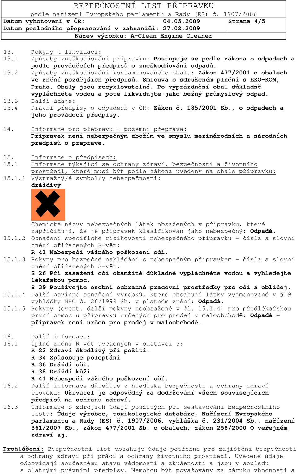 4 Právní předpisy o odpadech v ČR: Zákon č. 185/2001 Sb., o odpadech a jeho prováděcí předpisy. 14.