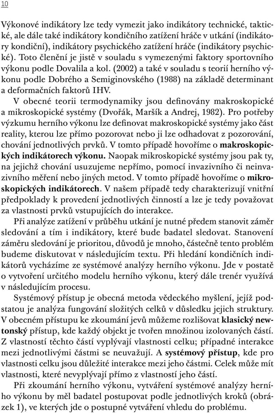 (2002) a také v souladu s teorií herního výkonu podle Dobrého a Semiginovského (1988) na základě determinant a deformačních faktorů IHV.