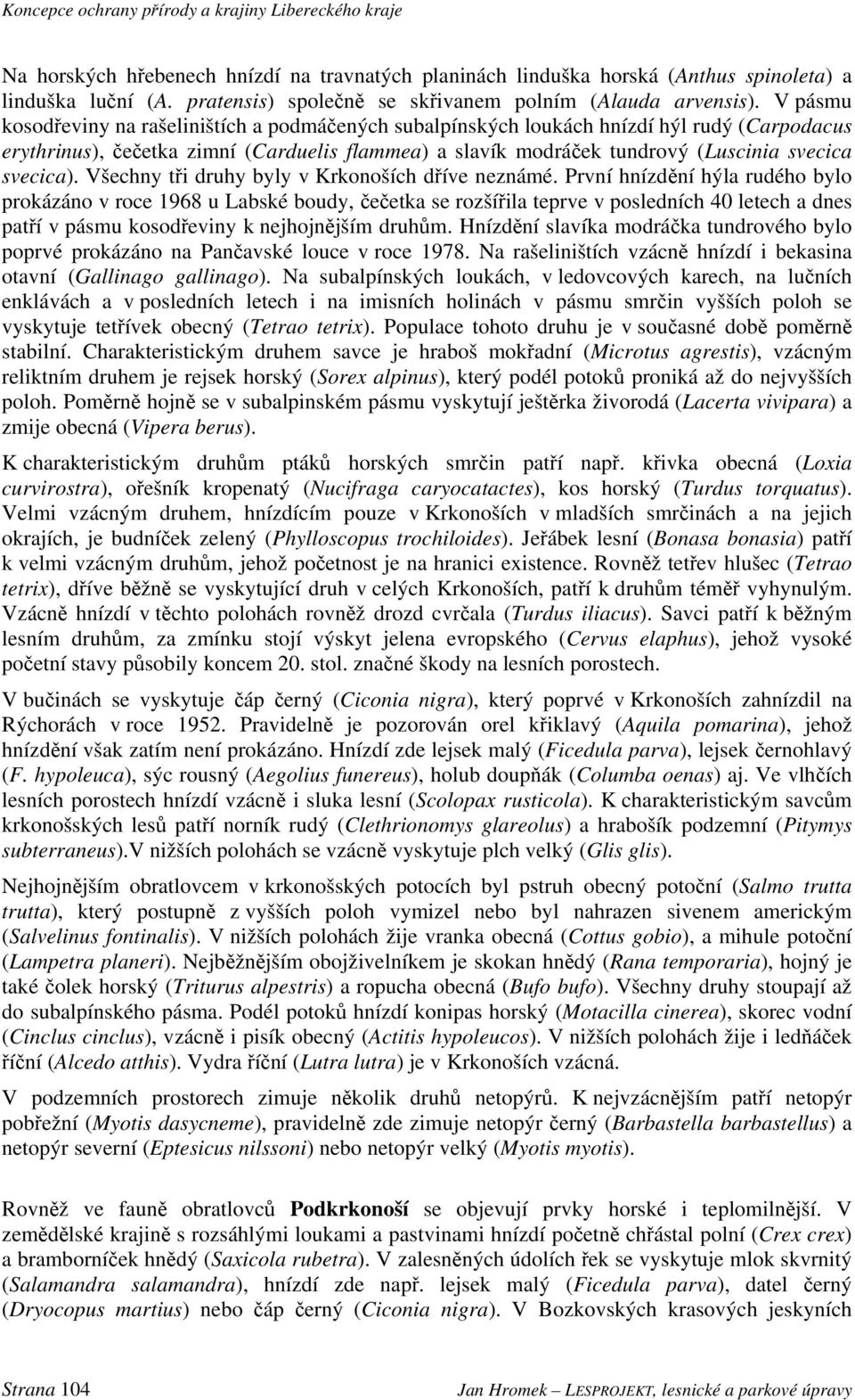 svecica). Všechny tři druhy byly v Krkonoších dříve neznámé.