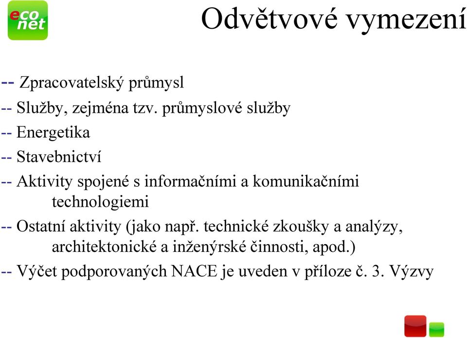 komunikačními technologiemi -- Ostatní aktivity (jako např.