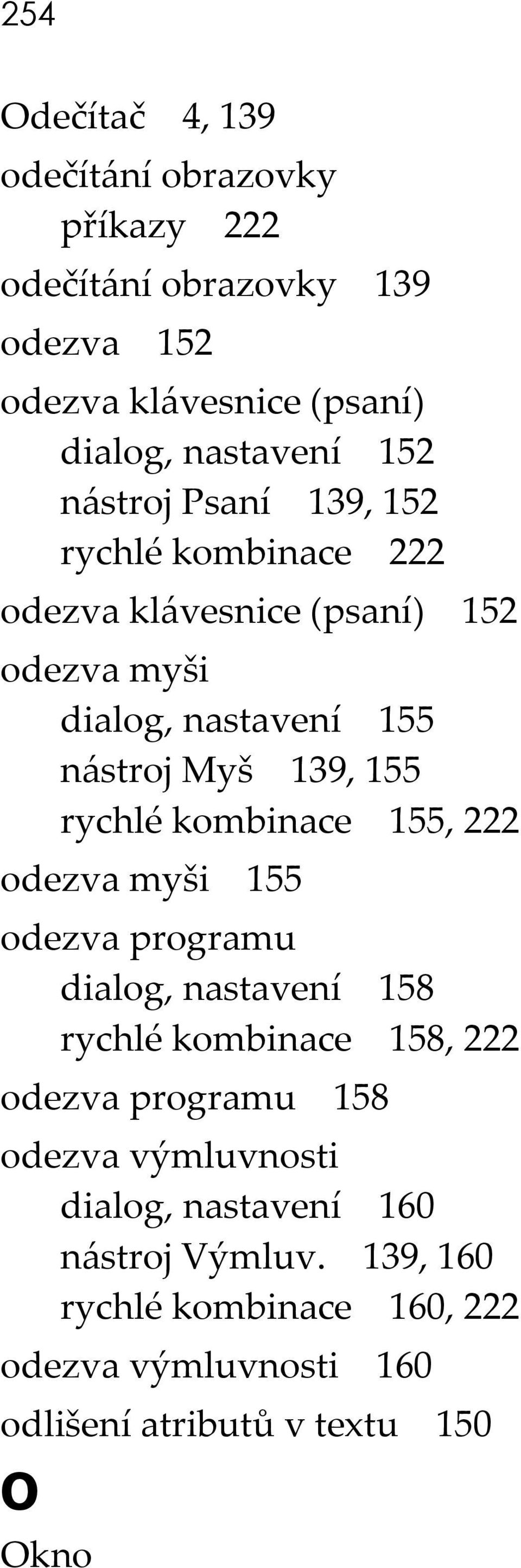 kombinace 155, 222 odezva myši 155 odezva programu dialog, nastavení 158 rychlé kombinace 158, 222 odezva programu 158 odezva