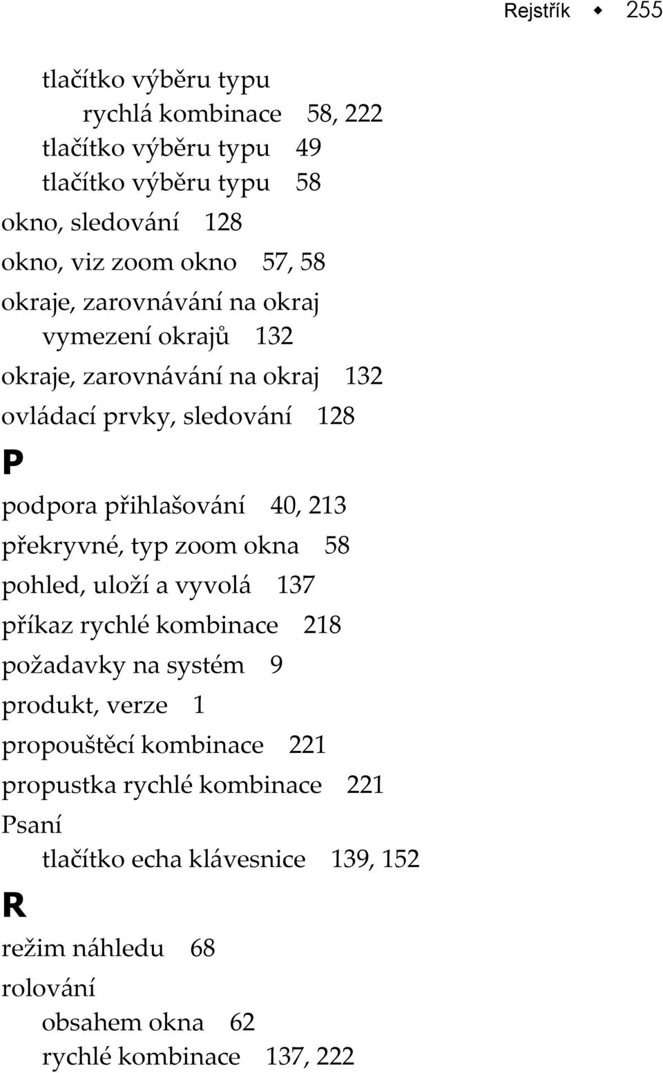 213 překryvné, typ zoom okna 58 pohled, uloží a vyvolá 137 příkaz rychlé kombinace 218 požadavky na systém 9 produkt, verze 1 propouštěcí