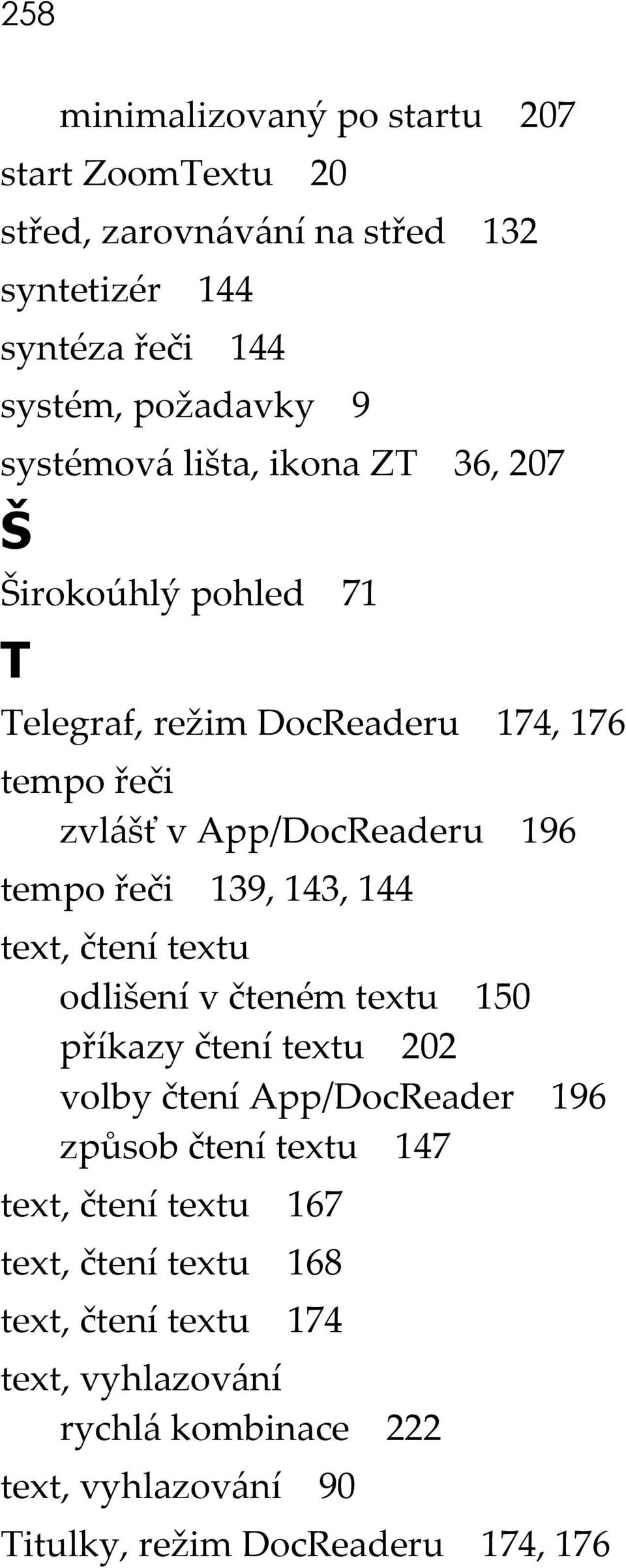 139, 143, 144 text, čtení textu odlišení v čteném textu 150 příkazy čtení textu 202 volby čtení App/DocReader 196 způsob čtení textu 147 text,