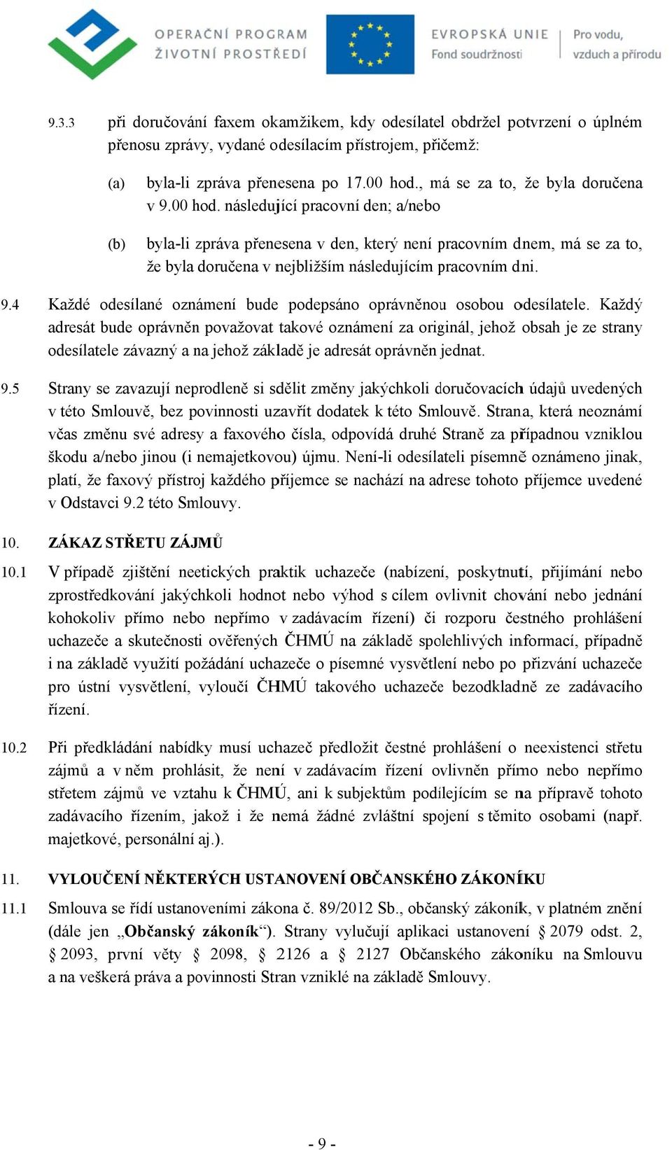4 9.5 10. 10.1 10.2 11. 11.1 Každé odesílané oznámení budee podepsáno oprávněnouu osobou odesílatele.