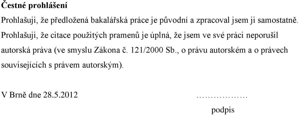 Prohlašuji, že citace použitých pramenů je úplná, že jsem ve své práci neporušil