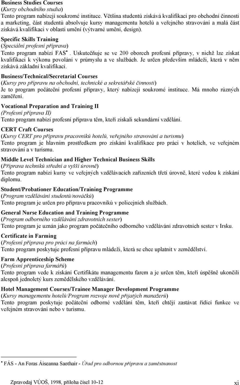 (výtvarné umění, design). Specific Skills Training (Speciální profesní příprava) Tento program nabízí FAS.