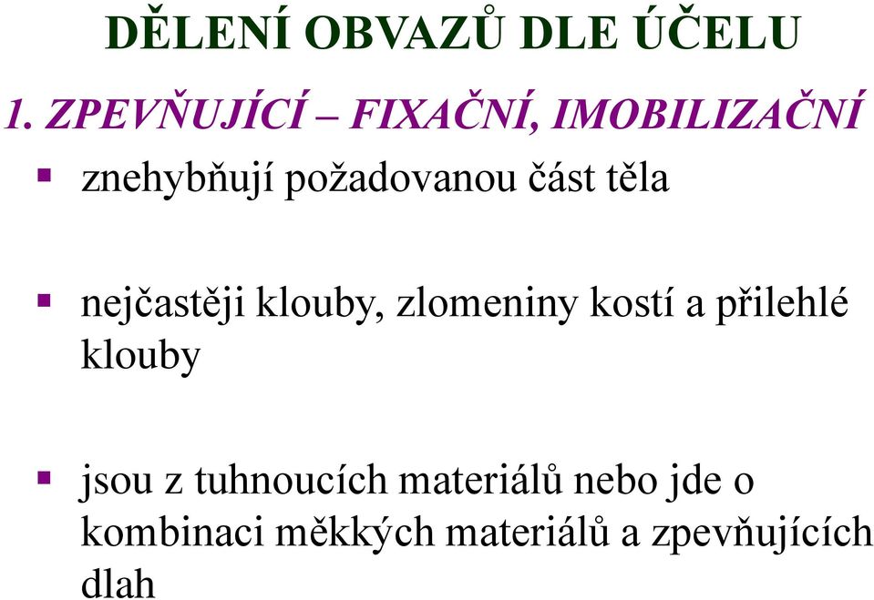 část těla nejčastěji klouby, zlomeniny kostí a přilehlé