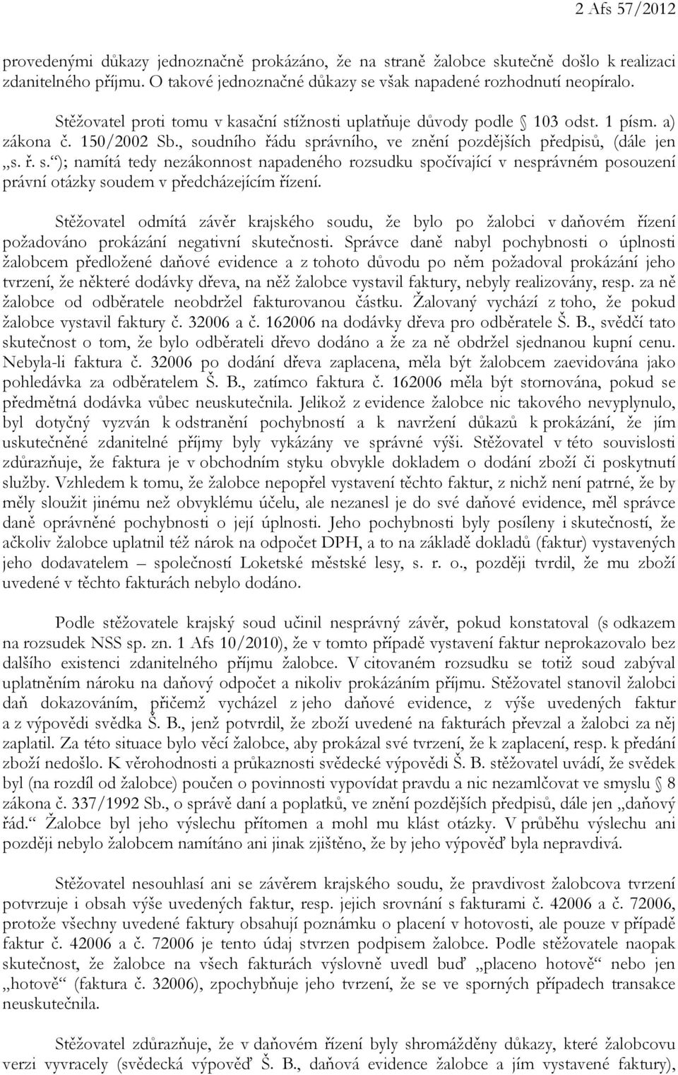 Stěžovatel odmítá závěr krajského soudu, že bylo po žalobci v daňovém řízení požadováno prokázání negativní skutečnosti.