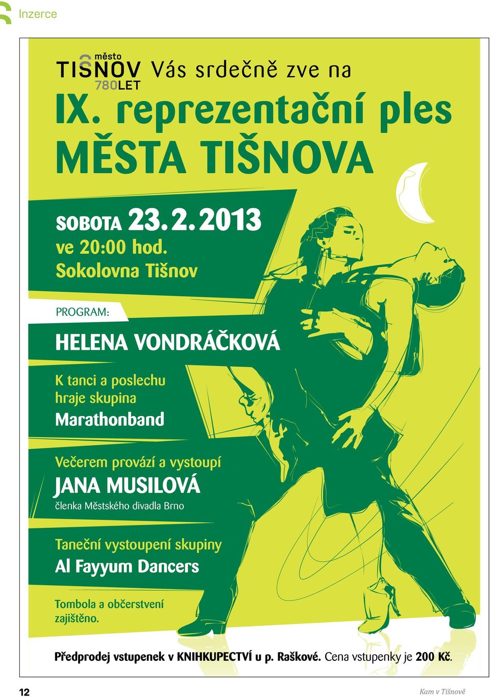 a vystoupí JANA MUSILOVÁ členka Městského divadla Brno Taneční vystoupení skupiny Al Fayyum Dancers Tombola