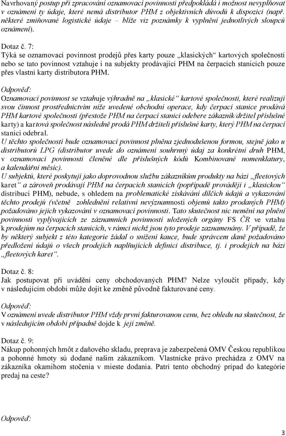 7: Týká se oznamovací povinnost prodejů přes karty pouze klasických kartových společností nebo se tato povinnost vztahuje i na subjekty prodávající PHM na čerpacích stanicích pouze přes vlastní karty