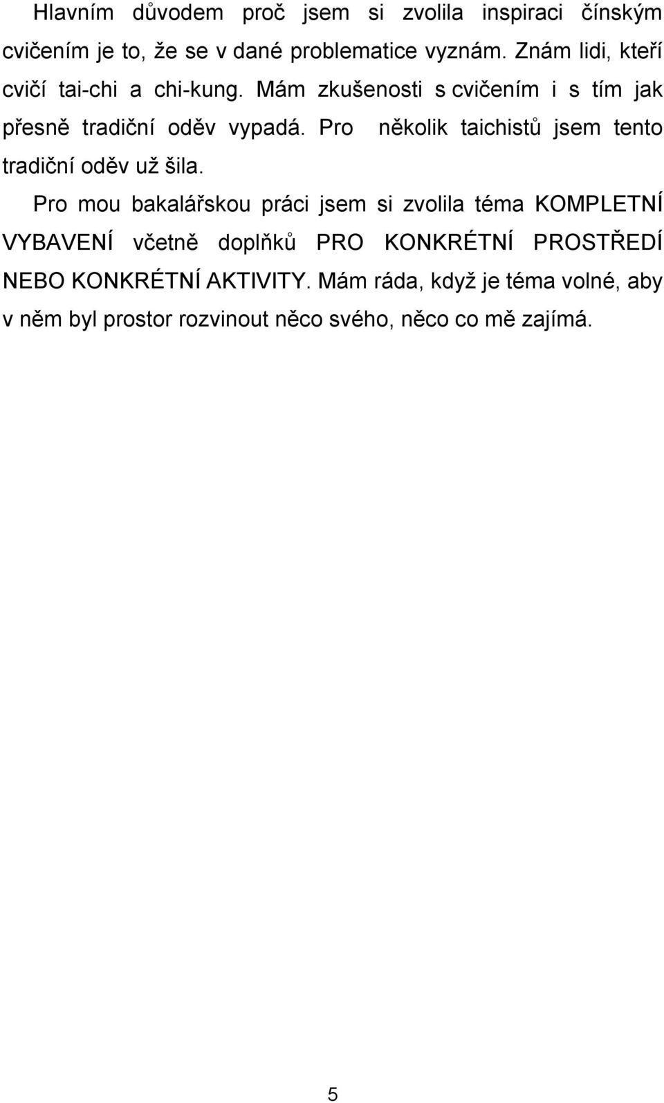Pro několik taichistů jsem tento tradiční oděv už šila.