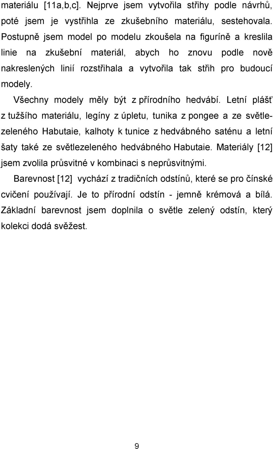 Všechny modely měly být z přírodního hedvábí.
