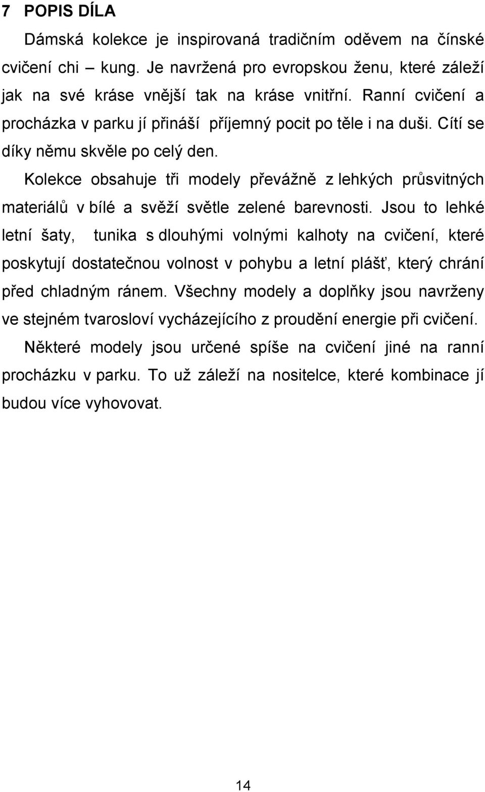 Kolekce obsahuje tři modely převážně z lehkých průsvitných materiálů v bílé a svěží světle zelené barevnosti.