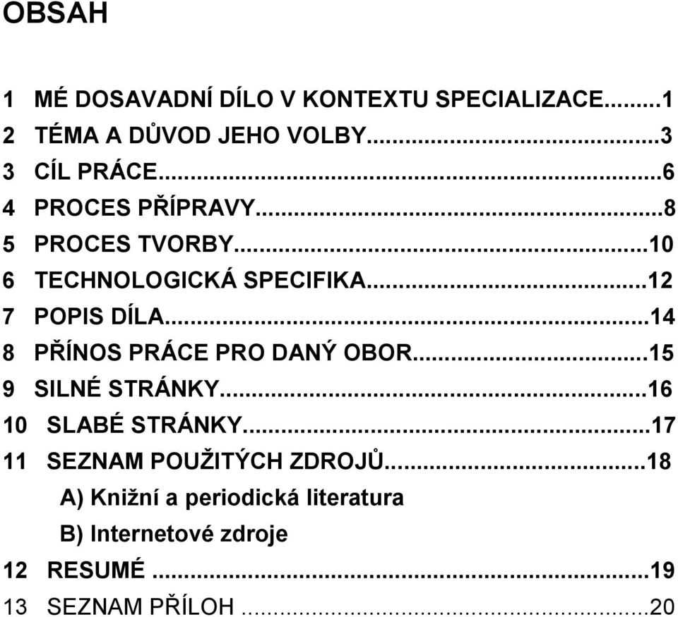 ..14 8 PŘÍNOS PRÁCE PRO DANÝ OBOR...15 9 SILNÉ STRÁNKY...16 10 SLABÉ STRÁNKY.