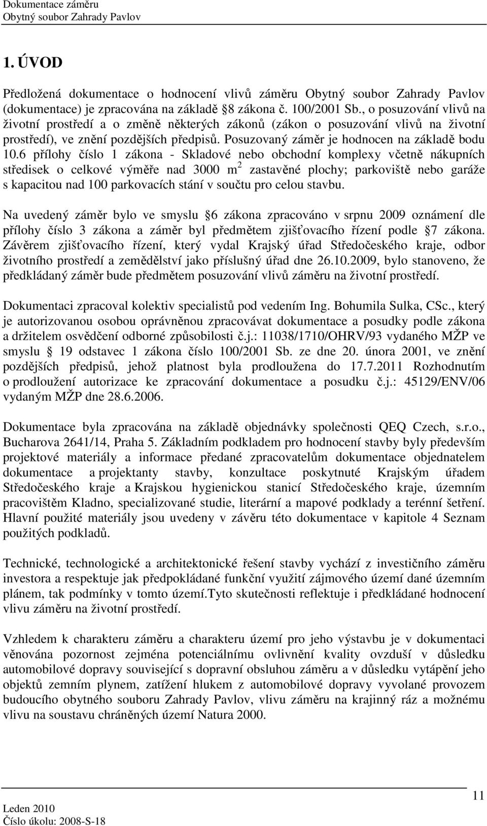 6 přílohy číslo 1 zákona - Skladové nebo obchodní komplexy včetně nákupních středisek o celkové výměře nad 3000 m 2 zastavěné plochy; parkoviště nebo garáže s kapacitou nad 100 parkovacích stání v